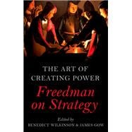 The Art of Creating Power Freedman on Strategy
