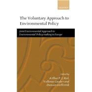 The Voluntary Approach to Environmental Policy Joint Environmental Policy-making in Europe