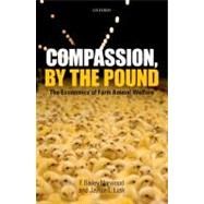 Compassion, by the Pound The Economics of Farm Animal Welfare