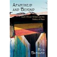 Apartheid and Beyond South African Writers and the Politics of Place