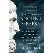 Introducing the Ancient Greeks: From Bronze Age Seafarers to Navigators of the Western Mind