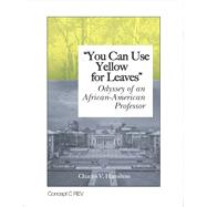 You Can Use Yellow for Leaves Odyssey of an African-American Professor