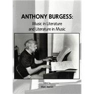 Anthony Burgess: Music In Literature And Literature In Music