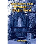 Ghost Hunter's Guide to Portland and Oregon Coast