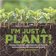 I'm Just a Plant! Characteristics and Survival of Plants | Nonvascular and Vascular Plants | Grade 6-8 Life Science