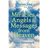 Chicken Soup for the Soul: Miracles, Angels & Messages from Heaven