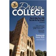 Dream College How to Help Your Child Get into the Top Schools