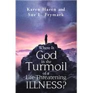 Where Is God in the Turmoil of a Life-Threatening Illness?