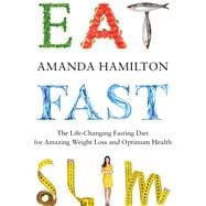 Eat, Fast, Slim The Life-Changing Intermittent Fasting Diet for Amazing Weight Loss and Optimum Health