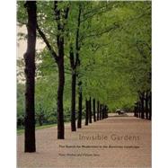 Invisible Gardens - The Search for Modernism in the American Landscape