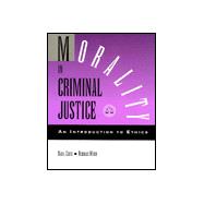 Morality in Criminal Justice: An Introduction to Ethics