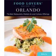 Food Lovers' Guide to® Orlando The Best Restaurants, Markets & Local Culinary Offerings