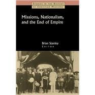 Missions, Nationalism, and the End of Empire