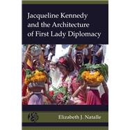 Jacqueline Kennedy and the Architecture of First Lady Diplomacy