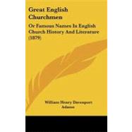 Great English Churchmen : Or Famous Names in English Church History and Literature (1879)