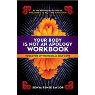 Your Body Is Not an Apology Workbook Tools for Living Radical Self-Love