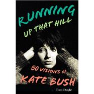 Running Up That Hill 50 Visions of Kate Bush