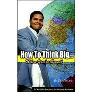 How to Think Big... When Your Small