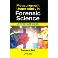 Measurement Uncertainty in Forensic Science: A Practical Guide