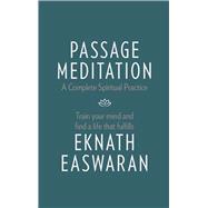 Passage Meditation - A Complete Spiritual Practice Train Your Mind and Find a Life that Fulfills