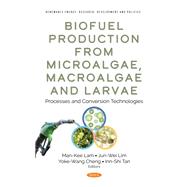 Biofuel Production from Microalgae, Macroalgae and Larvae: Processes and Conversion Technologies