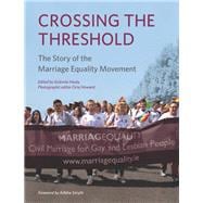 Crossing the Threshold The Story of the Marriage Equality Movement