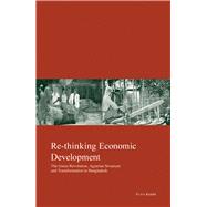 Re-thinking Economic Development Green Revolution, Agrarian Structure and Transformation in Bangladesh