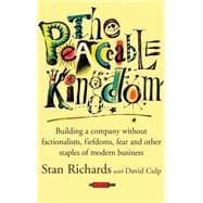 The Peaceable Kingdom Building a Company without Factionalism, Fiefdoms, Fear and Other Staples of Modern Business