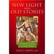 New Light from Old Stories : The Hebrew Scriptures for Today's World