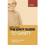 The Idiot Guide to Sanity