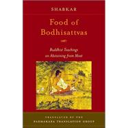 Food of Bodhisattvas Buddhist Teachings on Abstaining from Meat