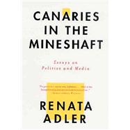 Canaries in the Mineshaft : Essays on Politics and Media