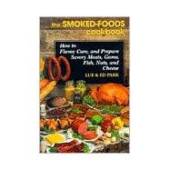 The Smoked-Foods Cookbook How to Flavor, Cure, and Prepare Savory Meats, Game, Fish, Nuts, and Cheese