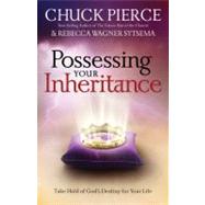 Possessing Your Inheritance Take Hold of God's Destiny for Your Life