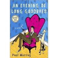Evening of Long Goodbyes : A Novel