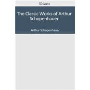 The Classic Works of Arthur Schopenhauer
