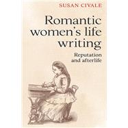 Women's life writing in the long nineteenth century Reputation and authorship