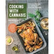 Cooking with Cannabis Delicious Recipes for Edibles and Everyday Favorites