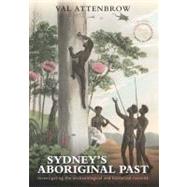 Sydney's Aboriginal Past Investigating the Archaeological and Historical Records,9781742231167
