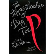 The Apprenticeship of Big Toe P A Novel