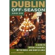 Dublin Off-Season and On : A Guide to Special Pleasures, Better Rates, and Shorter Lines