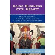 Doing Business With Beauty Black Women, Hair Salons, and the Racial Enclave Economy