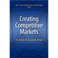 Creating Competitive Markets The Politics of Regulatory Reform