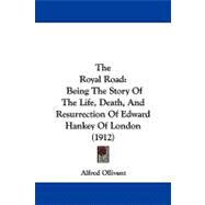 Royal Road : Being the Story of the Life, Death, and Resurrection of Edward Hankey of London (1912)