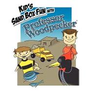 Kid's Sand Box Fun with Professor Woodpecker : Good Old Fashion Wholesome Fun Children's Story
