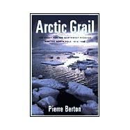 The Arctic Grail; The Quest for the Northwest Passage and The North Pole, 1818-1909