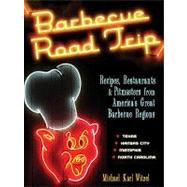Barbecue Road Trip: Recipes, Restaurants, & Pitmasters from America's Great Barbecue Regions