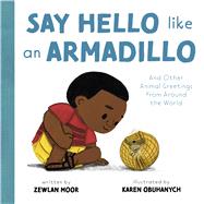 Say Hello Like an Armadillo And Other Animal Greetings from Around the World