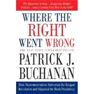 Where the Right Went Wrong How Neoconservatives Subverted the Reagan Revolution and Hijacked the Bush Presidency