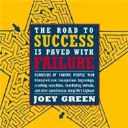 Road to Success Is Paved with Failure : How Hundreds of Famous People Triumphed over Inauspicious Beginnings, Crushing Rejection, Humiliating Defeats and Other Speed Bumps along Life's Highway